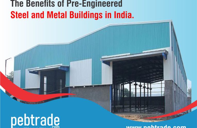 The Benefits of Pre-Engineered Steel and Metal Buildings in India